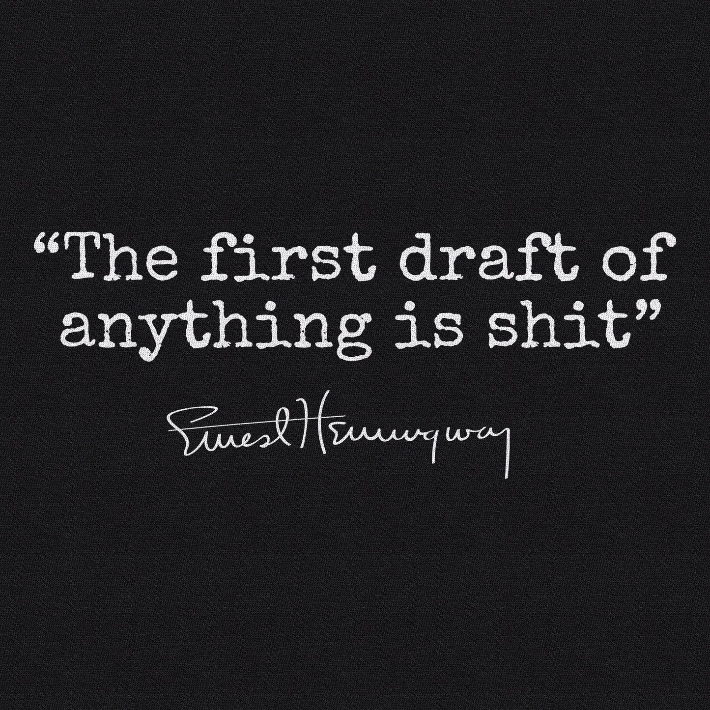 'The First Draft of Anything is s**t' Ernest Hemingway Famous Quote Unisex Tee