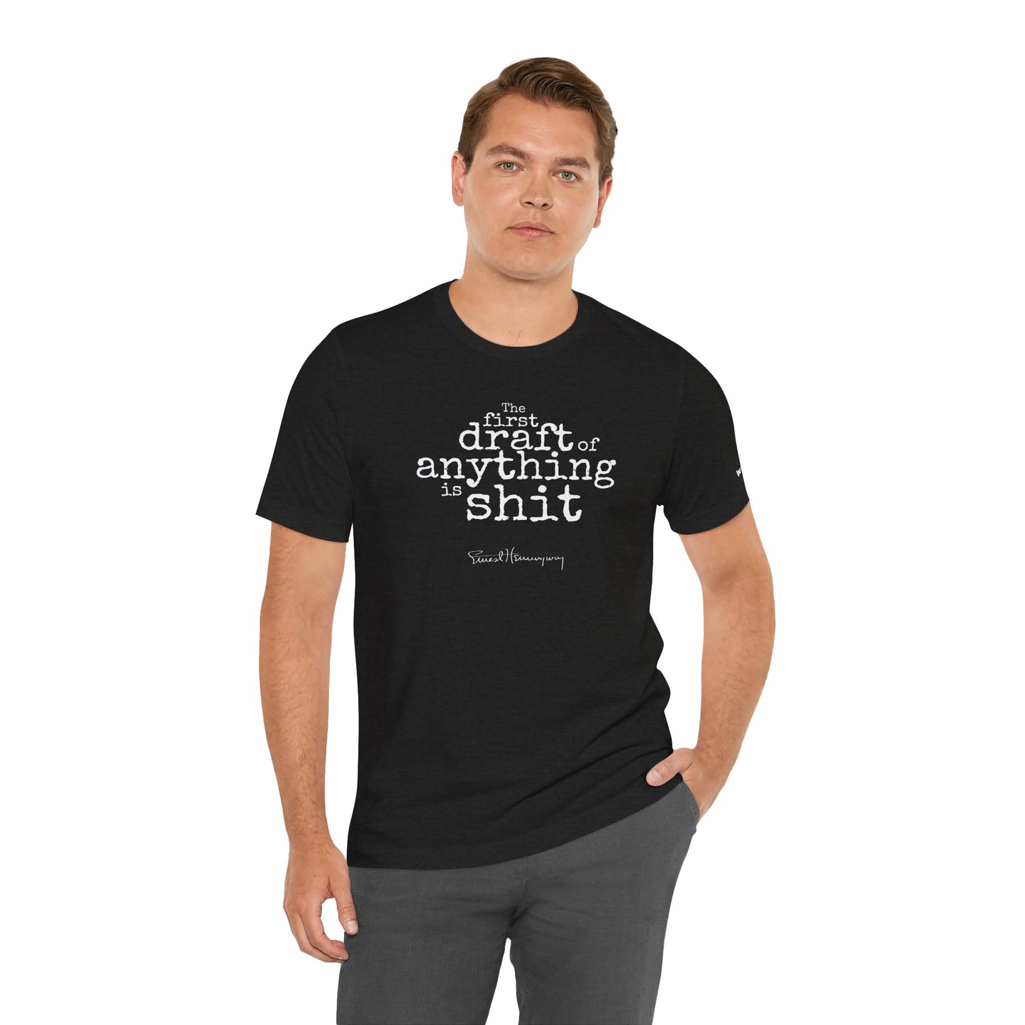 Ernest Hemingway "First Draft of Anything" Quote Unisex T-Shirt - Stacked Design