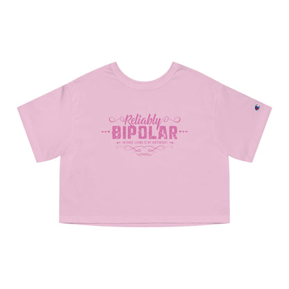 Reliably Bipolar Funny Quote Champion Cropped Womens Tee
