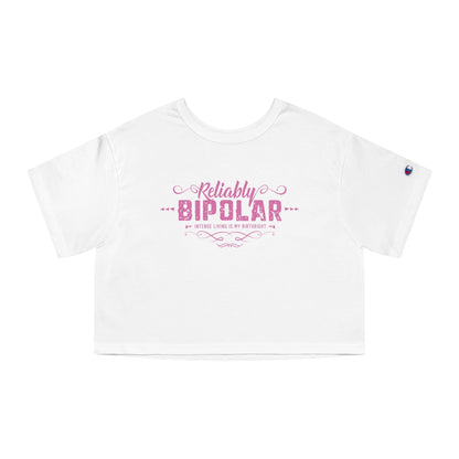 Reliably Bipolar Funny Quote Champion Cropped Womens Tee