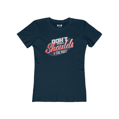 'Dont Dwell on the Shoulds of the past' Motivational womens tee