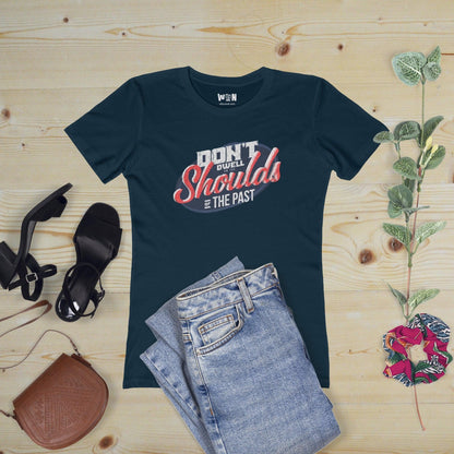 'Dont Dwell on the Shoulds of the past' Motivational womens tee