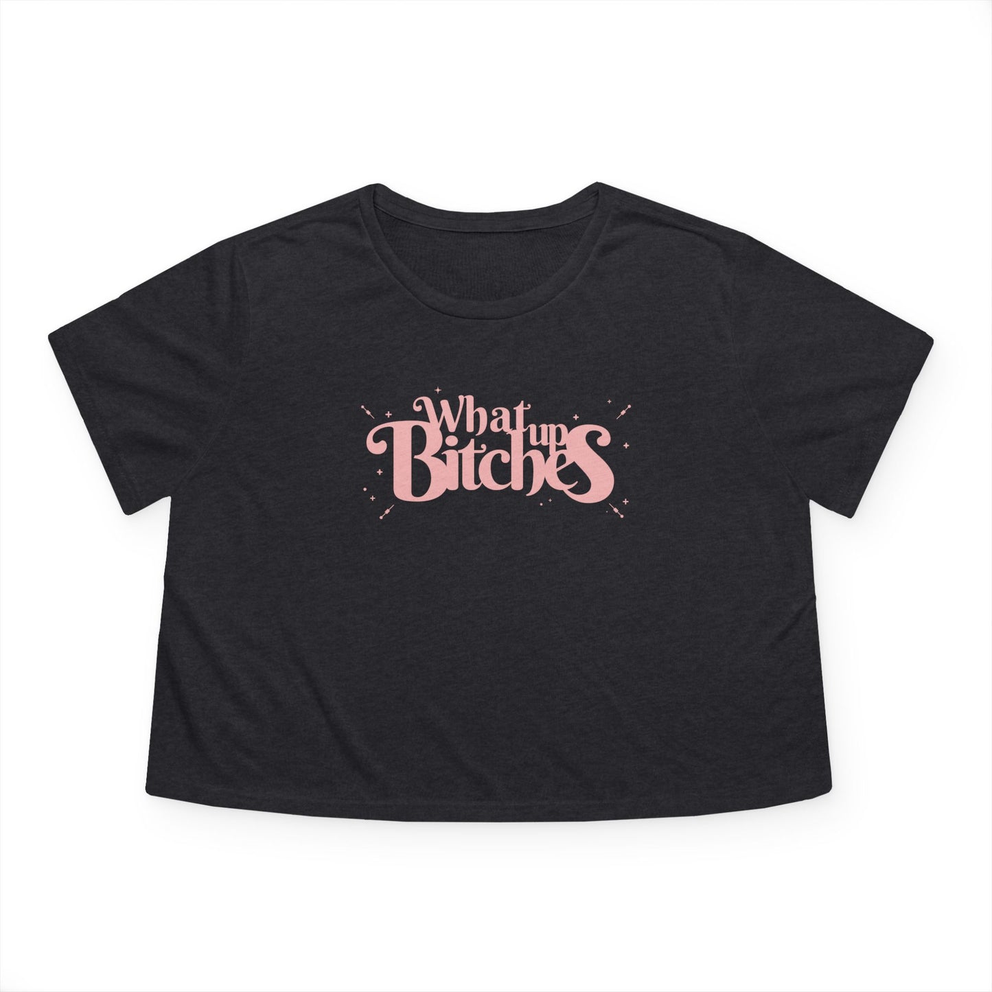 What Up Bitches Funny & Edgy Quote Womens Cropped Tee