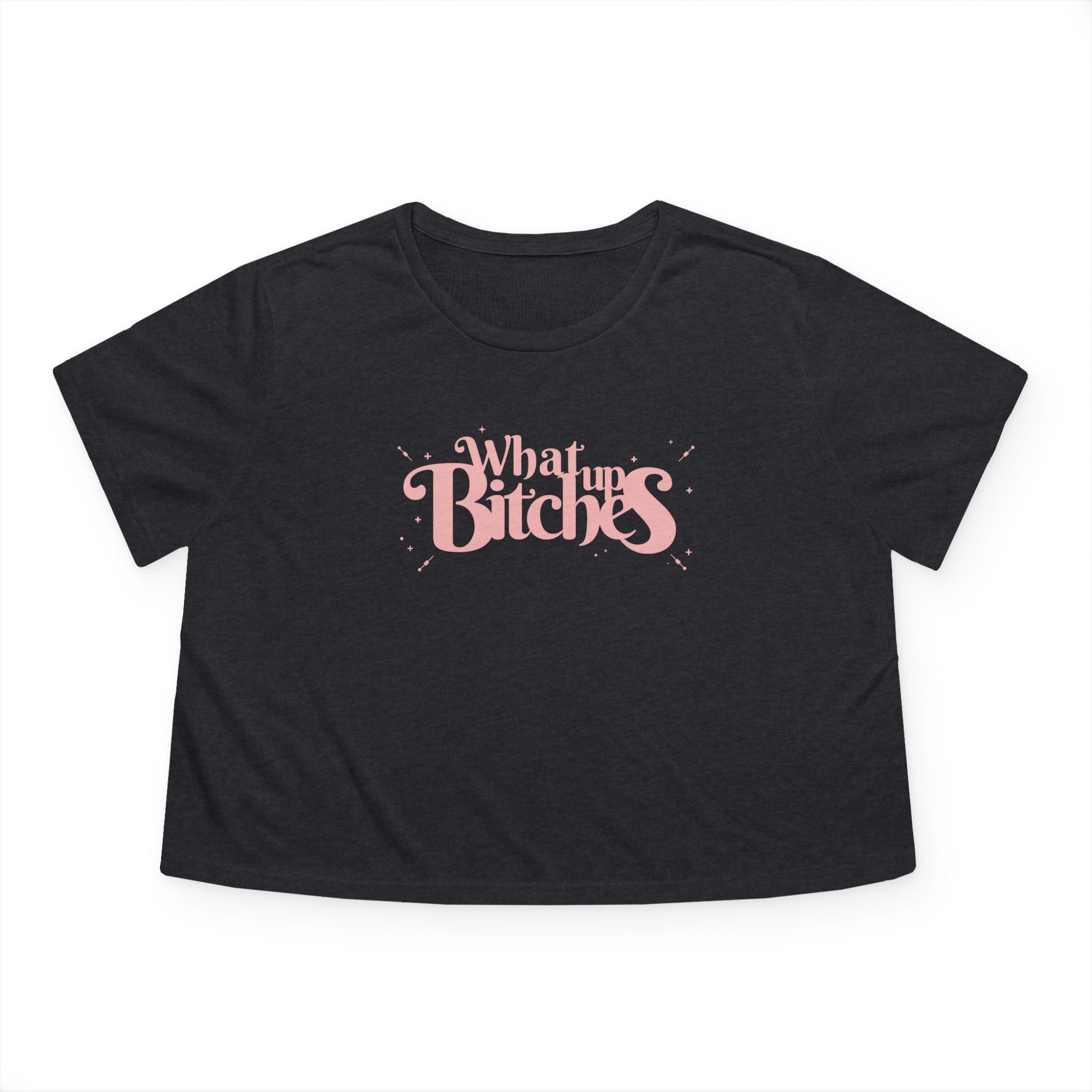 What Up Bitches Funny & Edgy Quote Womens Cropped Tee