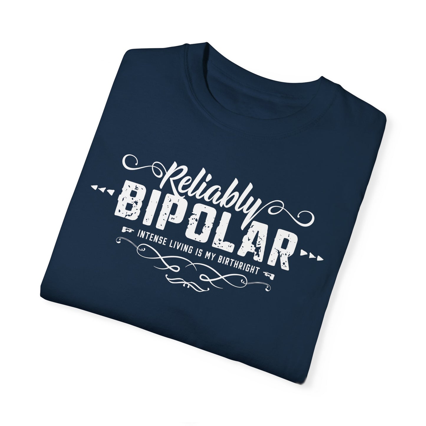 Reliably Bipolar Unisex Garment-Dyed Funny Quote T-shirt