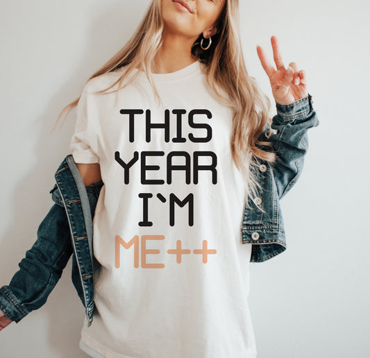 This year I'm Me++ positive affirmation and motivational shirt for developers